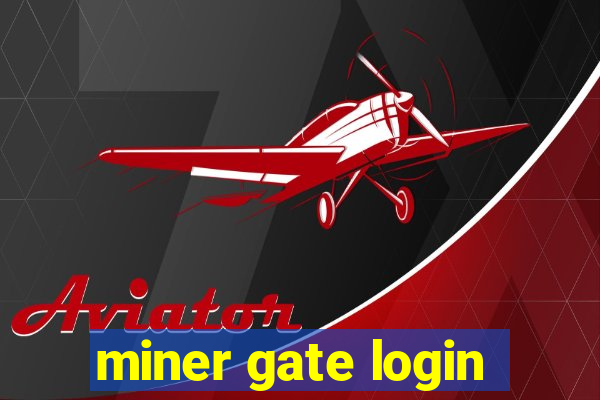 miner gate login